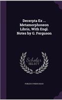 Decerpta Ex ... Metamorphoseon Libris, With Engl. Notes by G. Ferguson