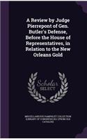 A Review by Judge Pierrepont of Gen. Butler's Defense, Before the House of Representatives, in Relation to the New Orleans Gold: (English)
