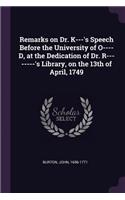 Remarks on Dr. K---'s Speech Before the University of O----D, at the Dedication of Dr. R--------'s Library, on the 13th of April, 1749