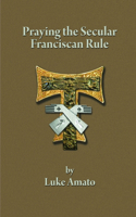 Praying the Secular Franciscan Rule