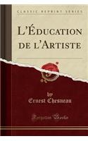 L'Ã?ducation de l'Artiste (Classic Reprint)