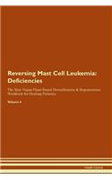 Reversing Mast Cell Leukemia: Deficiencies The Raw Vegan Plant-Based Detoxification & Regeneration Workbook for Healing Patients. Volume 4