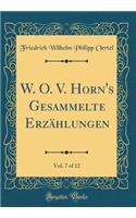 W. O. V. Horn's Gesammelte ErzÃ¤hlungen, Vol. 7 of 12 (Classic Reprint)