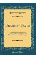 Brahms-Texte: VollstÃ¤ndige Sammlung Der Von Johannes Brahms Componirten Und Musikalisch Bearbeiteten Dichtungen (Classic Reprint)