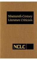 Nineteenth-Century Literature Criticism: Excerpts from Criticism of the Works of Nineteenth-Century Novelists, Poets, Playwrights, Short-Story Writers, & Other Creative Writers