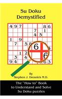 Su Doku Demystified: The "How to" Book to Understand and Solve Su Doku Puzzles