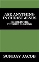 Ask Anything in Christ Jesus