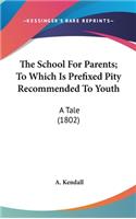 The School For Parents; To Which Is Prefixed Pity Recommended To Youth