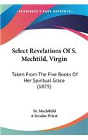 Select Revelations Of S. Mechtild, Virgin