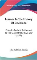 Lessons In The History Of Louisiana: From Its Earliest Settlement To The Close Of The Civil War (1877)