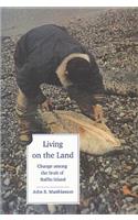 Living on the Land: Change Among the Inuit of Baffin Island