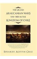 The Grand Araucanian Wars (1541-1883) in the Kingdom of Chile: (English)