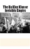 The Ku Klux Klan or Invisible Empire