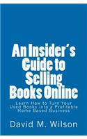 Insider's Guide to Selling Books Online: Learn How to Create a Work from Home Business(English)