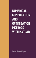Numerical Computation and Optimisation Methods with MATLAB