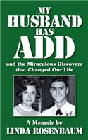 My Husband Has ADD and the Miraculous Discovery that Changed Our Life: (English)