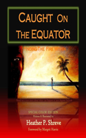 Caught On The Equator; Finding The Fire Within