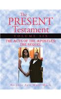 The Present Testament Volume Six: The Acts of the Apostles: The Sequel(English)