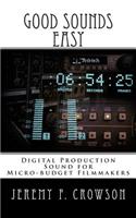Good Sounds Easy: Digital Production Sound for Micro-Budget Filmmakers(English)