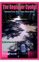 The Beginner Cyclist: The Before You Buy Your Next Bike Guidebook(English)