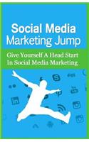 Social Media Marketing Jump: Give Yourself A Head Start In Social Media Marketing