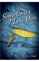 Sometimes I Love You
