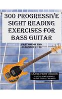 300 Progressive Sight Reading Exercises for Bass Guitar Large Print Version: Part One of Two, Exercises 1-150(1 300 Progressive Sight Reading Exercises for Bass Guitar Large Print Version)