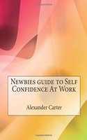 Newbies Guide to Self Confidence at Work