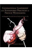 Generational Leadership and Sustainable Practices in French Winemaking: An Ethnographic Story of the Amoreau Family and Chateau Le Puy(English)