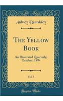 The Yellow Book, Vol. 3: An Illustrated Quarterly; October, 1894 (Classic Reprint)