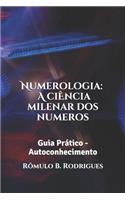 Numemerologia - A Ciencia Milenar DOS Numeros: Guia Pratico - Autoconhecimento