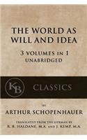 World As Will And Idea: 3 vols in 1 [unabridged]
