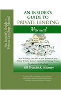 Insider's Guide to Private Lending Manual: How to Safely Earn 10% to 20% Returns on Your Money Without Being a Landlord or Flipping Houses