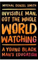 Invisible Man, Got the Whole World Watching