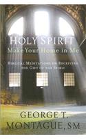 Holy Spirit, Make Your Home in Me