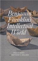 Benjamin Franklin's Intellectual World