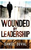 Wounded by Leadership