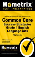 Common Core Success Strategies Grade 4 English Language Arts Workbook: Ilts Test Practice Questions & Review for the Illinois Licensure Testing System