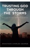 Trusting God Through the Storms: Putting Faith into Action Amidst Trials and Adversity.