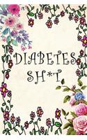 Diabetes Sh*t: Diabetes Journal Logbook, Diabetes LogBook and Blood Sugar Log: Blood Glucose Log