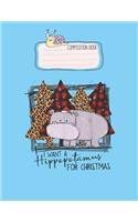 Composition Book: I Want A Hippopotamus For Christmas Lovely Composition Notes Notebook for Work Marble Size College Rule Lined for Student Journal 110 Pages of 8.5"x