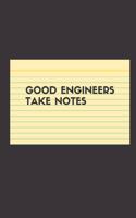 Good Engineers Take Notes: Lined Notebook / Journal Gift, 120 Pages, 6x9, Soft Cover, Matte Finish