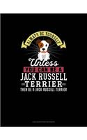 Always Be Yourself Unless You Can Be A Jack Russell Terrier Then Be A Jack Russell Terrier: Low Vision Paper Notebook(137 Low Vision Paper Notebook)