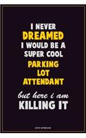 I Never Dreamed I would Be A Super Cool Parking Lot Attendant But Here I Am Killing It
