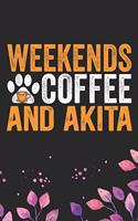 Weekends Coffee & Akita: Cool Akita Dog Journal Notebook - Akita Puppy Lover Gifts - Funny Akita Dog Notebook - Akita Owner Gifts. 6 x 9 in 120 pages