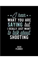 I Hear What You Are Saying I Really Just Want To Talk About Shooting 2020 Planner