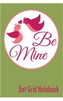 Be Mine - Dot Grid Notebook