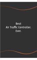 Best Air Traffic Controller. Ever: Blank Lined Journal for Coworkers and Friends - Perfect Employee Appreciation Gift Idea(41 Funny Saying Notebooks)