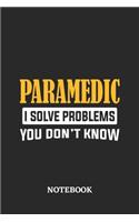Paramedic I Solve Problems You Don't Know Notebook