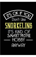 It's OK If You Don't Like Snorkeling It's Kind Of Smart People Hobby Anyway: Funny Notebook - Gift for Women Men - Blank Lined Gag Journal - 6x9 Inches - 110 Pages